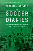 The soccer diaries : an American's thirty-year pursuit of the international game