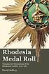 The Rhodesia medal roll : honours and decorations... by  David Saffery 