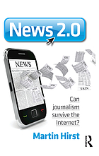 News 2.0 : can journalism survive the internet?