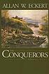 The conquerors : a narrative Auteur: Allan W Eckert