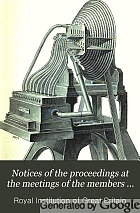 Notices of the proceedings at the meetings of the members of the Royal Institution, with abstracts of the discourses.