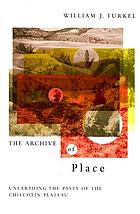The archive of place : unearthing the pasts of the Chilcotin Plateau