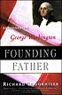 Founding father : rediscovering George Washington by  Richard Brookhiser 