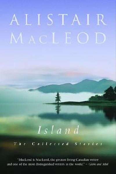 Island : the collected short stories of Alistair MacLeod | WorldCat.org