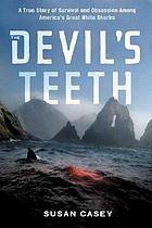 The devil's teeth : a true story of survival and obsession and survival among America's great white sharks