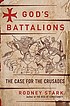 God's battalions : the case for the Crusades by  Rodney Stark 