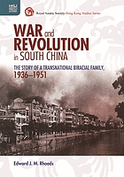War and Revolution in South China : The Story of a Transnational Biracial Family, 1936-1951.