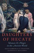 Daughters of Hecate : women and magic in the ancient world
