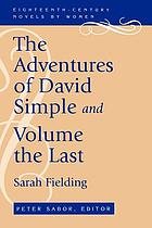The adventures of David Simple : containing an account of his travels through the cities of London and Westminster, in the search of a real friend and The adventures of David Simple, volume the lastin which his history is concluded