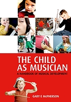 The child as musician : a handbook of musical development