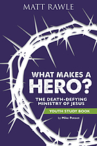 What makes a hero ; the death-defying ministry of Jesus