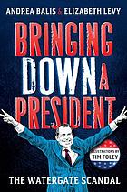 Bringing down a president : the Watergate scandal