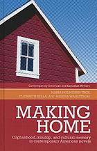Making home : orphanhood, kinship and cultural memory in contemporary American novels