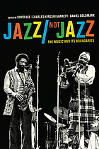 Jazz/not jazz : the music and its boundaries
