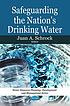 Safeguarding the nation's drinking water by  Juan A Schrock 