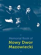 Memorial book of Nowy-Dwor (Nowy Dwór Mazowiecki, Poland) : translation of Pinkas Nowy Dwor = Pinkas Novi-Devor.