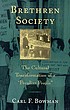 Brethren society : the cultural transformation... 저자: Carl F Bowman