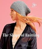 The shape of knitting : groundbreaking techniques and 22 projects