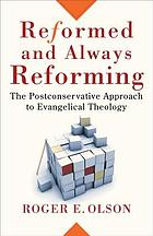 Reformed and always reforming : the postconservative approach to evangelical theology