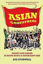 Asian godfathers : money and power in Hong Kong and south-east Asia