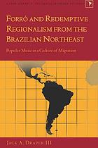 Forró and redemptive regionalism from the Brazilian northeast : popular music in a culture of migration