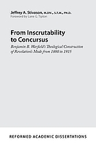 From inscrutability to concursus : Benjamin B. Warfield's theological construction of Revelation's mode from 1880 to 1915