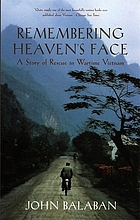 Remembering heaven's face : a story of rescue in wartime Vietnam