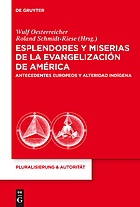 Esplendores y miserias de la evangelizacion de America : antecedentes europeos y alteridad indígena