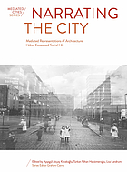 Narrating the City : Mediated Representations of Architecture, UrbanForms and Social Life.
