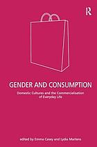 Gender and consumption : domestic cultures and the commercialisation of everyday life