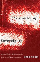 The erotics of sovereignty : queer native writing in the era of self-determination