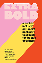 Extra bold : a feminist inclusive anti-racist nonbinary field guide for graphic designers