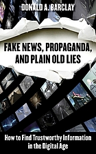 Fake news, propaganda, and plain old lies : how to find trustworthy information in the digital age