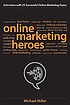 Online marketing heroes : interviews with 25 successful... by  Michael Miller 