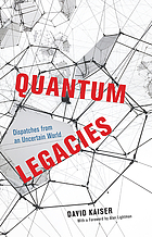 Quantum legacies : dispatches from an uncertain world