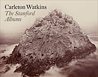 Carleton Watkins : the Stanford Albums.