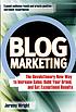 Blog marketing : the revolutionary new way to increase sales, build your brand, and get exceptional results