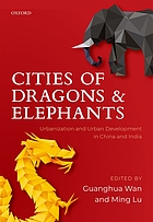 Cities of Dragons and Elephants: Urbanization and Urban Development in China and India