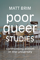 Poor Queer Studies : Confronting Elitism in the University.