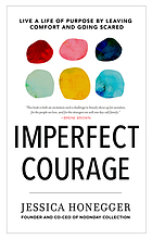 Imperfect courage : live a life of purpose by leaving comfort and going scared