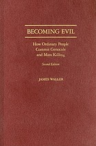 Becoming evil : how ordinary people commit genocide and mass killing