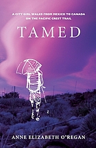 Tamed : a city girl walks from Mexico to Canada on the Pacific Crest Trail