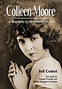 Colleen Moore : a biography of the silent film... by  Jeff Codori 