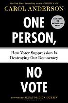 One person, no vote : how voter suppression is destroying our democracy