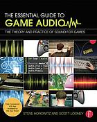 The Essential Guide to Game Audio : the Theory and Practice of Sound for Games.