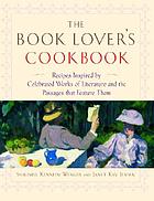 The book lover\'s cookbook : recipes inspired by celebrated works of literature and the passages that feature them