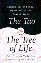 The Tao & the tree of life : alchemical & sexual mysteries of the East and West