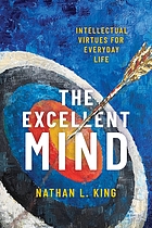 The excellent mind : intellectual virtues for everyday living