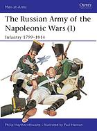The russian army of the napoleonic wars. 1, Infantry, 1799-1814
