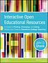 Interactive open educational resources : a guide... by  John D Shank 